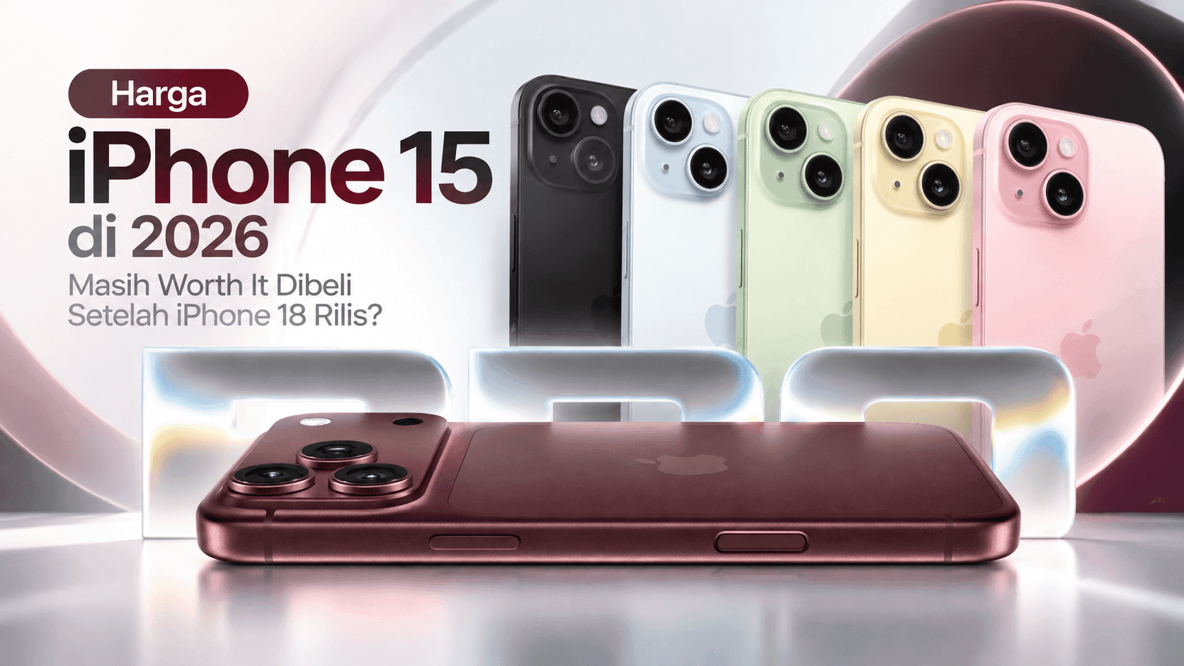 Harga iPhone 15 di 2026: Masih Worth It Dibeli Setelah iPhone 18 Rilis?