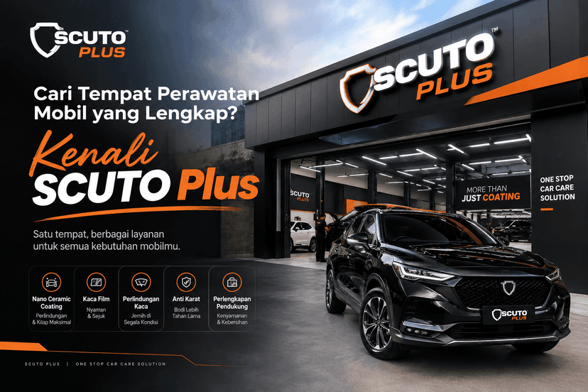 Cari Tempat Perawatan Mobil yang Lengkap? Kenali SCUTO Plus